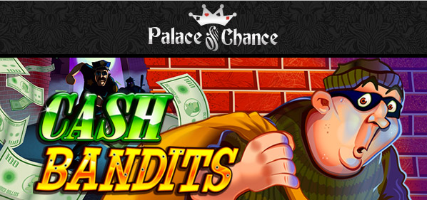 Palace of Chance Casino Cash Bandits Slot Free Spins