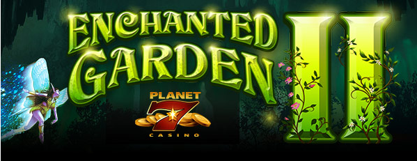 Planet 7 Casino Enchanted Garden II Slot Bonuses