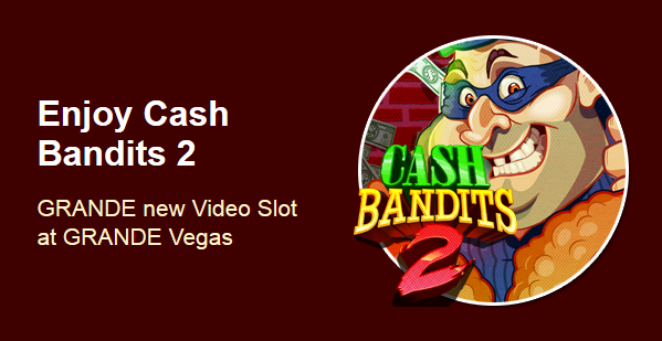 Grande Vegas Casino Cash Bandits 2 Slot Bonuses