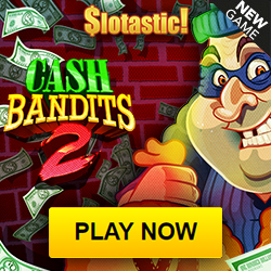 Play Cash Bandits 2 Slot Now Slotastic Casino Bonuses