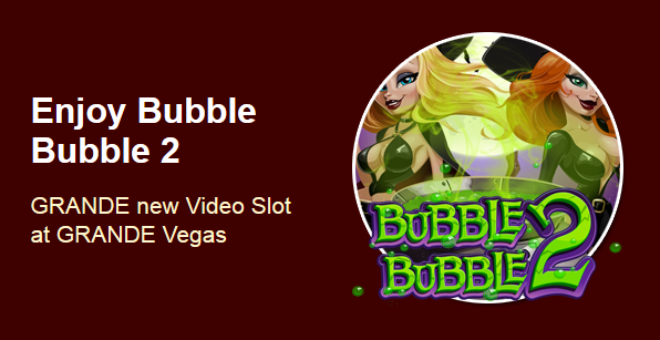 Grande Vegas Casino Bubble Bubble 2 Slot Bonuses