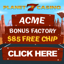 Planet 7 Casino Acme Bonus Factory Free Chip
