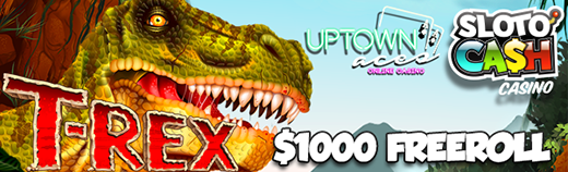 T-Rex Slot Freeroll Tournament Sloto Cash Uptown Aces Casino